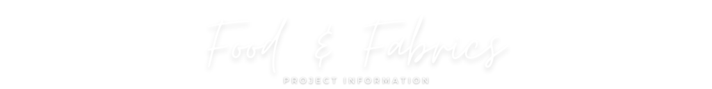 Image of text: "Food & Fabric Project Information"