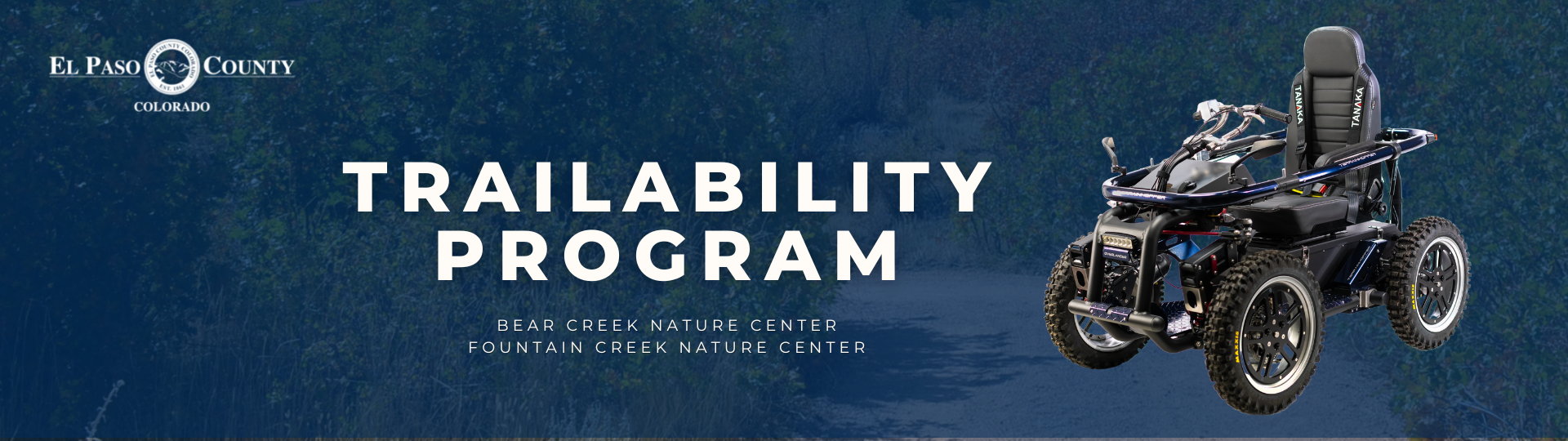 Blue background image with the El Paso County Logo in upper left corner, text "Trailability Program | Bear Creek Nature Center Fountain Creek Nature Center" with an image of a terrain hopper on right side
